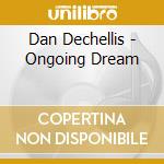 Dan Dechellis - Ongoing Dream cd