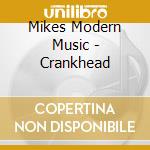Mikes Modern Music - Crankhead cd