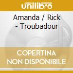Amanda / Rick - Troubadour cd