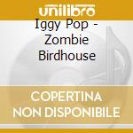 Iggy Pop - Zombie Birdhouse cd
