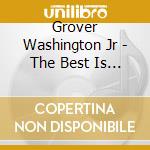 Grover Washington Jr - The Best Is Yet To Come cd musicale di WASHINGTON GROVERJ