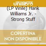 (LP Vinile) Hank Williams Jr. - Strong Stuff lp vinile di Hank Williams Jr.