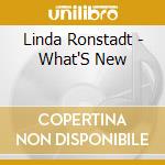 Linda Ronstadt - What'S New cd musicale di Linda Ronstadt
