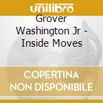 Grover Washington Jr - Inside Moves cd musicale di WASHINGTON GROVER JR
