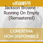 Jackson Browne - Running On Empty (Remastered) cd musicale di Browne Jackson