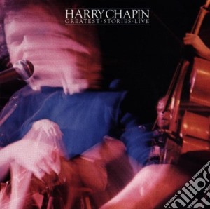 Harry Chapin - Greatest Stories Live cd musicale di Harry Chapin