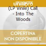 (LP Vinile) Call - Into The Woods lp vinile di Call