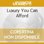 Luxury You Can Afford cd