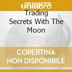 Trading Secrets With The Moon cd