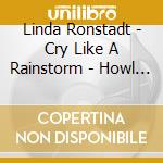 Linda Ronstadt - Cry Like A Rainstorm - Howl Like The Wind