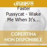 Faster Pussycat - Wake Me When It's Over cd musicale di FASTER PUSSYCAT