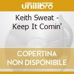 Keith Sweat - Keep It Comin' cd musicale di SWEAT KEITH