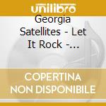 Georgia Satellites - Let It Rock - The Best Of cd musicale di GEORGIA SATELLITES THE