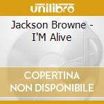 Jackson Browne - I'M Alive cd musicale di BROWNE JACKSON