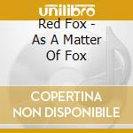Red Fox - As A Matter Of Fox cd