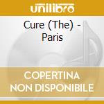 Cure (The) - Paris cd musicale di Cure