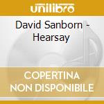 David Sanborn - Hearsay cd musicale di SANBORN DAVID