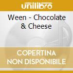 Ween - Chocolate & Cheese cd musicale di Ween