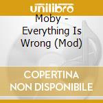 Moby - Everything Is Wrong (Mod) cd
