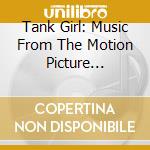 Tank Girl: Music From The Motion Picture Soundtrack cd musicale di O.S.T.