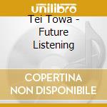 Tei Towa - Future Listening cd