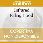 Infrared Riding Hood cd