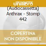 (Audiocassetta) Anthrax - Stomp 442 cd