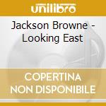 Jackson Browne - Looking East cd musicale di BROWNE JACKSON