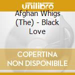 Afghan Whigs (The) - Black Love cd