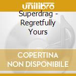 Superdrag - Regretfully Yours cd