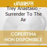 Trey Anastasio - Surrender To The Air