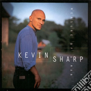 Kevin Sharp - Measure Of A Man cd musicale di Kevin Sharp