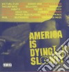 America Is Dying Slowly / Various cd
