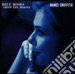 Nanci Griffith - Blue Roses From The Moons cd