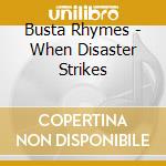 Busta Rhymes - When Disaster Strikes cd musicale di Busta Rhymes