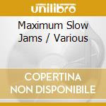 Maximum Slow Jams / Various cd musicale