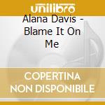 Alana Davis - Blame It On Me cd musicale di Alana Davis