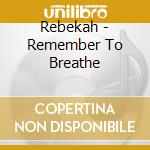 Rebekah - Remember To Breathe cd
