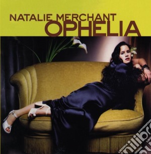 Natalie Merchant - Ophelia cd musicale di MERCHANT NATALIE