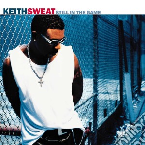 Keith Sweat - Still In The Game cd musicale di SWEAT KEITH