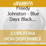Freedy Johnston - Blue Days Black Nights cd musicale di Freedy Johnston