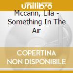 Mccann, Lila - Something In The Air cd