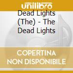 Dead Lights (The) - The Dead Lights cd musicale di DEADLIGHTS
