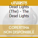 Dead Lights (The) - The Dead Lights cd