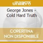 George Jones - Cold Hard Truth cd
