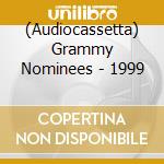(Audiocassetta) Grammy Nominees - 1999 cd
