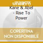 Kane & Abel - Rise To Power cd musicale di Kane & Abel