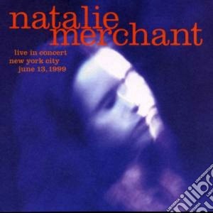 Natalie Merchant - Live In Concert cd musicale di MERCHANT NATALIE