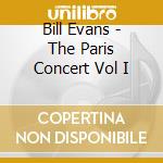 Bill Evans - The Paris Concert Vol I cd musicale di EVANS BILL