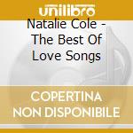 Natalie Cole - The Best Of Love Songs cd musicale di Natalie Cole